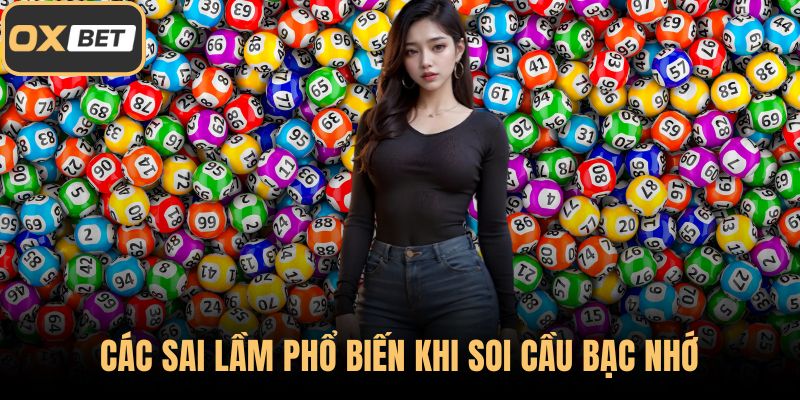 Các sai lầm phổ biến khi soi cầu bạc nhớ