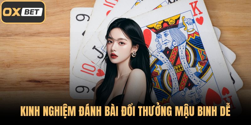 Kinh nghiệm đánh bài đổi thưởng mậu binh dễ thắng nhất