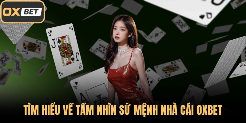 Tìm hiểu về tầm nhìn sứ mệnh nhà cái OXBET